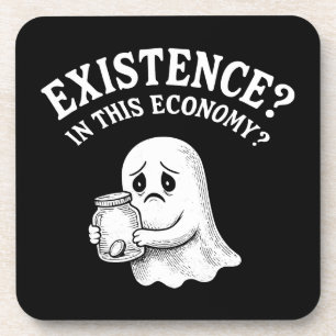 Existenz? In dieser Wirtschaft? Boo, ich werde geh Getränkeuntersetzer