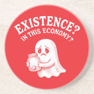 Existenz? In dieser Wirtschaft? Boo, ich werde geh Getränkeuntersetzer