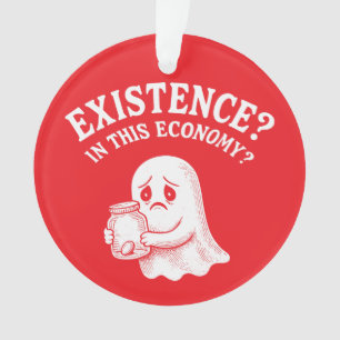 Existenz? In dieser Wirtschaft? Boo, ich werde geh Ornament