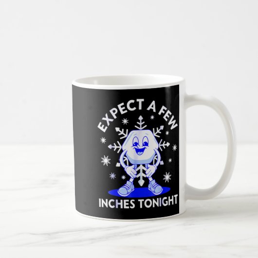 Expect A Few Inches Tonight Funny Snow Inappropria Kaffeetasse (Rechts)