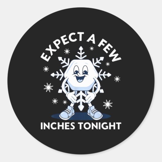Expect A Few Inches Tonight Funny Snow Runder Aufkleber (Vorderseite)