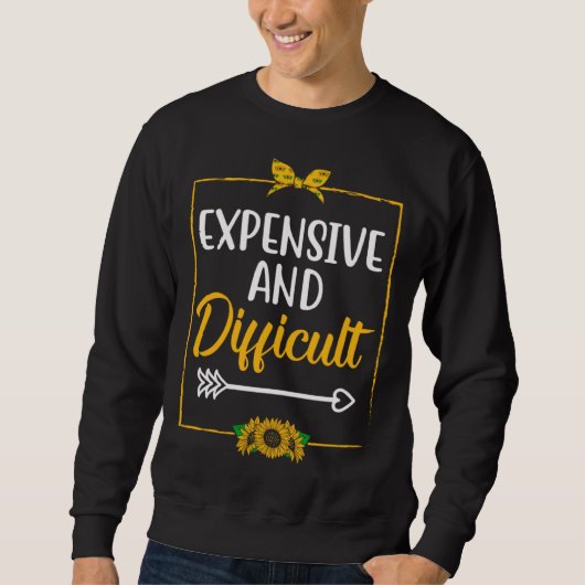 Expensive And Difficult Mother s Day Appreciation  Sweatshirt (Vorderseite)
