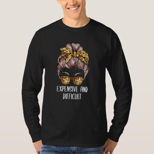 Expensive And Difficult Mothers Day Appreciation T-Shirt (Vorderseite)