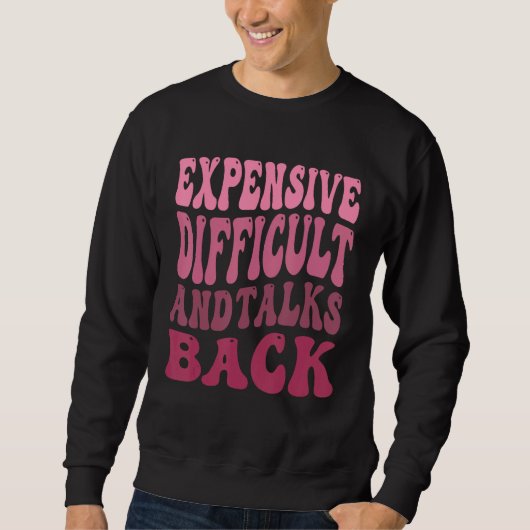 Expensive Difficult And Talks Back Mothers Day Mom Sweatshirt (Vorderseite)