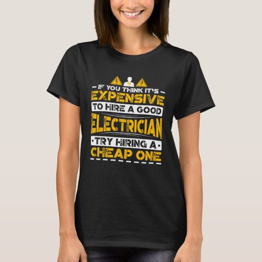 Expensive To Hire Good Electrician Try Hiring Chea T-Shirt (Vorderseite)