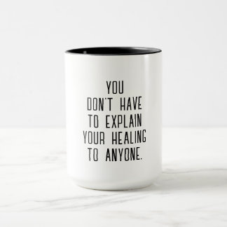 Explain Your Healing | Self-Care Empowerment Quote Tasse