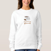 Expresso Sie selbst - Funny Lächeln Kaffee T-Shirt Sweatshirt (Vorderseite)
