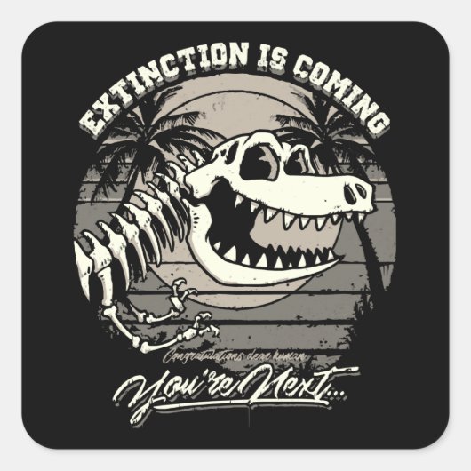 Extinction Is Coming You're Next Quadratischer Aufkleber (Vorderseite)