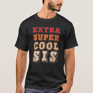 Extra Cool Sis Love You Sister She Is The Coolest T-Shirt