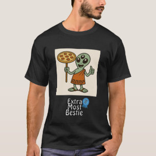 Extra Most Bestie™ Pizza Alien T-Shirt - Funny Fri