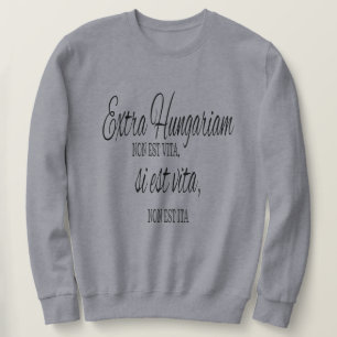 Extra Ungarn non est vita - lateinisches Sprichwor Sweatshirt
