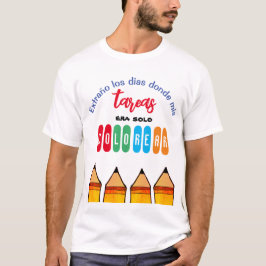 EXTRANO MIS TAREAS DONDE MIS TAREAS ERA SOLO COLOR T-Shirt
