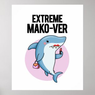 Extreme Mako-ver Niedlich Mako Shark Pun Poster