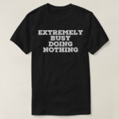 EXTREMELY BUSY DOING NOTHING Funny Lazy Gift Idea T-Shirt (Design vorne)