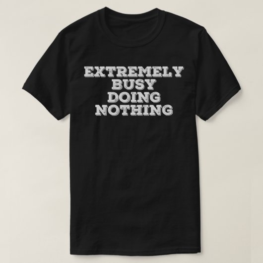 EXTREMELY BUSY DOING NOTHING Funny Lazy Gift Idea T-Shirt (Design vorne)