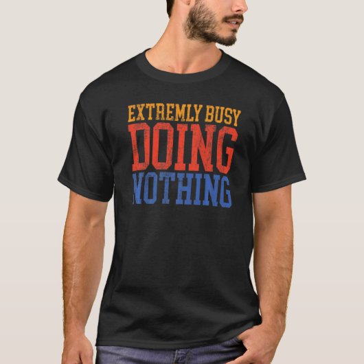 Extremely Busy Doing Nothing   Lazy T-Shirt (Vorderseite)