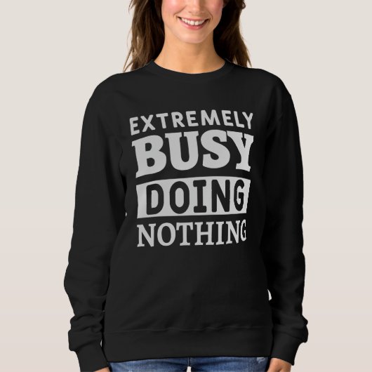 Extremely busy doing nothing sweatshirt (Vorderseite)
