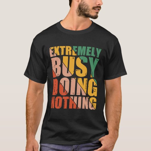 Extremely Busy Doing Nothing T-Shirt (Vorderseite)
