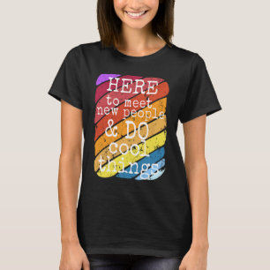 Extrovertierte Hier, um neue Leute zu treffen und T-Shirt