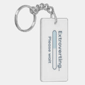 Extroverting.. Please Wait funny Schlüsselanhänger (Vorderseite links)