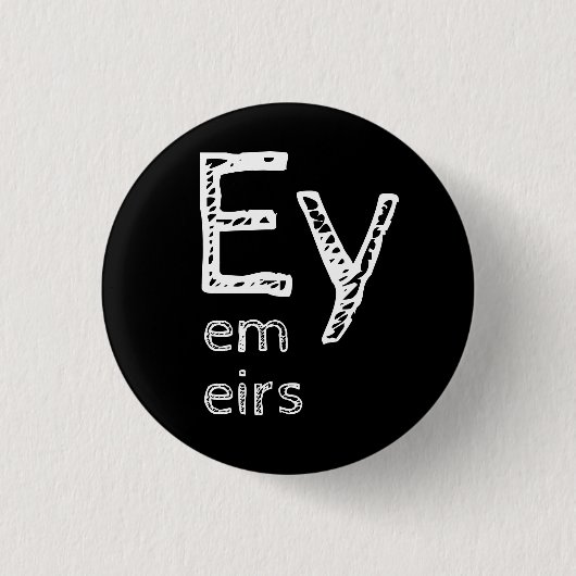 Ey, Em, Eirs Pronouns Button (Vorderseite)
