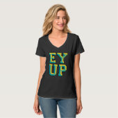 Ey Up Yorkshire Slang T-Shirt (Vorderseite Vollansicht)