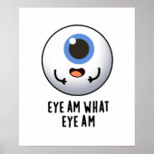 Eye Am What Eye Am Funny Eyeball Pun Poster (Vorne)