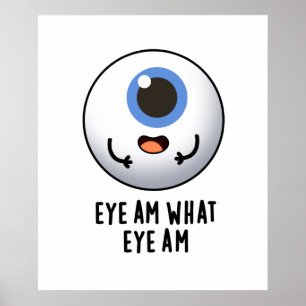 Eye Am What Eye Am Funny Eyeball Pun Poster