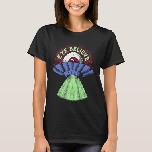 Eye Believe Alien I Want To Pun Weird UFO Abduct T-Shirt (Vorderseite)