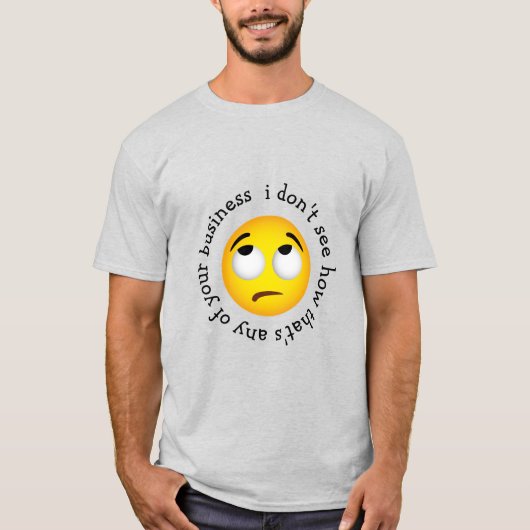 Eye-Roll Emoticon "wie das ist jedes unserer Gesch T-Shirt (Vorderseite)
