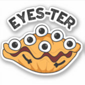 Eyes ter Funny Oyster Pun Aufkleber (Vorderseite)