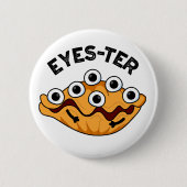 Eyes ter Funny Oyster Pun Button (Vorderseite)