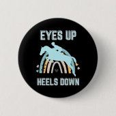 Eyes Up Heelses Down - Fun Horseback Riding Button (Vorderseite)