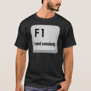 F1 I Bedarf jemand T-Shirt
