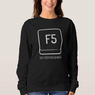 F5 So erfrischend Computer Tastatur Geek Geschenk Sweatshirt