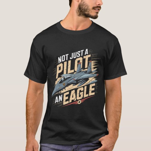 F-15 Eagle Jet: Not Just a Pilot an Eagle Gift T-Shirt (Vorderseite)