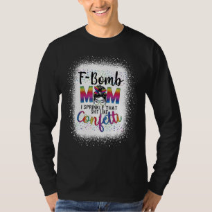 F Bomb Mama I Sprinkle, dass wie Confetti Messy Bu T-Shirt
