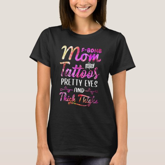 F Bomb Mom With Tattoos Pretty Eyes And Thick Thig T-Shirt (Vorderseite)