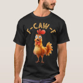 F Cap F Hühner Spaß F Caw F Quote Rooster T-Shirt (Vorderseite)