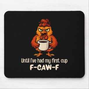 F-caw-f Bis ich meinen ersten Becher Hahn Huhn hat Mousepad