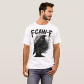 F Caw F Black Crow, F-Caw-F Funny Black Bird Sayin T-Shirt (Vorne ganz)