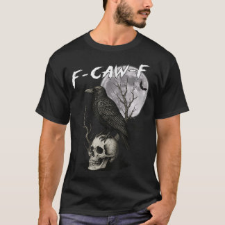 F Caw F Black Crow Pun Bird Cawing Gothic T-Shirt