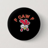 F-Caw-F Chicken Funny Button (Vorderseite)