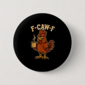 F-Caw-F Coffee Chicken Rooster Funny Bird Button (Vorderseite)