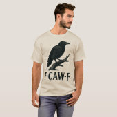 F-CAW-F Crow Design – Dark Humor Bird Pun  T-Shirt (Vorne ganz)