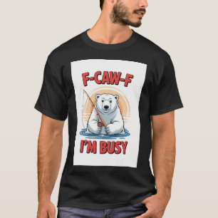 F-CAW-F Eisbär - Ich bin mit Fischen beschäftigt T-Shirt