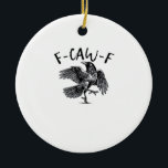 F Caw F Essential Classic Aesthetic Keramik Ornament<br><div class="desc">A classic essential “F Caw F” aesthetic expressing timeless bird-themed attitude.</div>