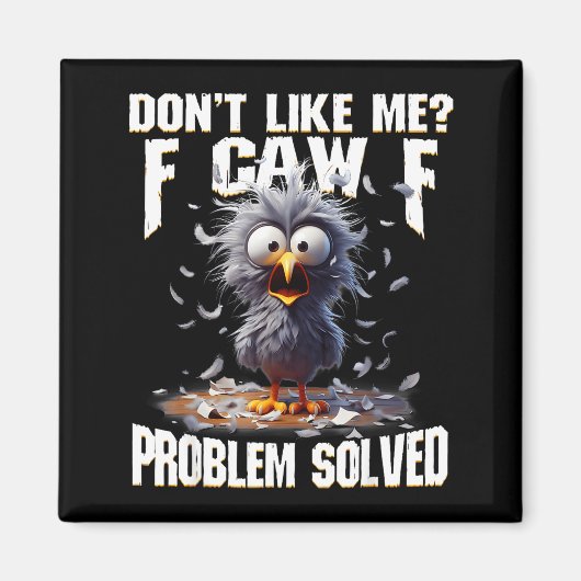F Caw F Funny Angry Chicken Don't Like Me Problem Magnet (Vorne)
