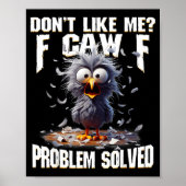 F Caw F Funny Angry Chicken Don't Like Me Problem Poster (Vorne)