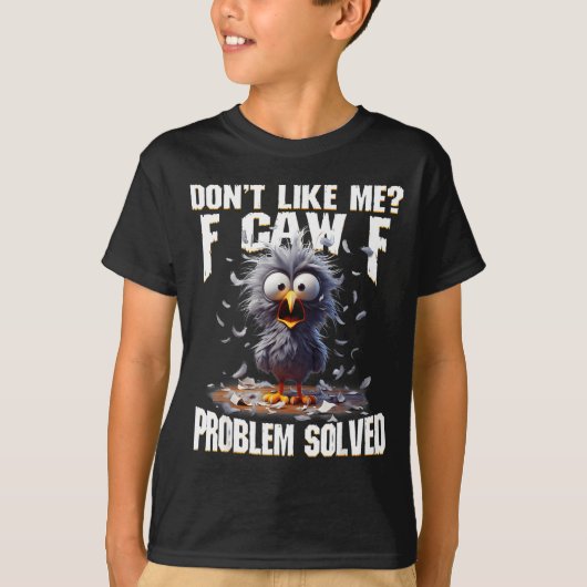 F Caw F Funny Angry Chicken Don't Like Me Problem  T-Shirt (Vorderseite)